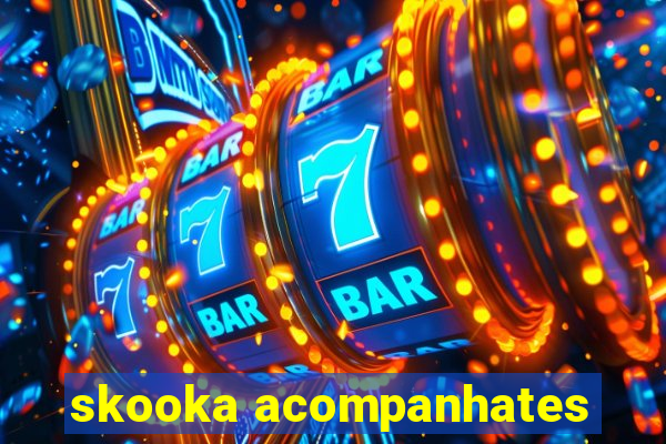 skooka acompanhates